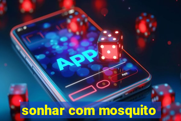 sonhar com mosquito